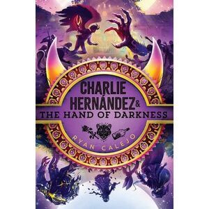 Charlie Hernández & the Hand of Darkness -- Ryan Calejo